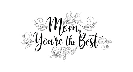 Black floral typography design with 'Mom, You're the Best' text