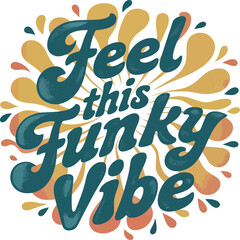 Feel this funky vibe text with colorful splatters and grunge texture on transparent background