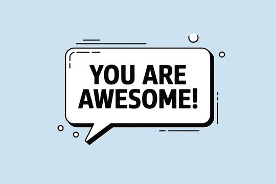 A black speech bubble displays the encouraging message you are awesome on blue