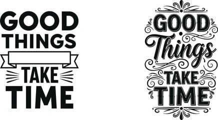 Good things take time typography quote design set isolated on white background motivational vector illustration © Hafizul