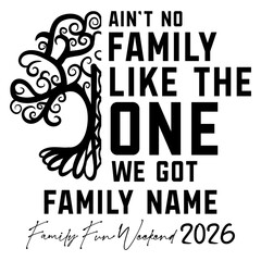 Ain t No Family Like The One We Got Family Name Family Fun Weekend 2026