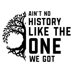 Ain&rsquo;t No History Like The One We Got