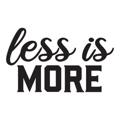 less is more