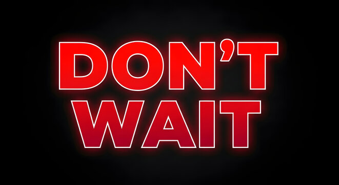 A bold red neon sign with the text don't wait urging immediate action and attention