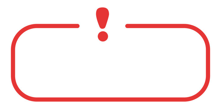 Red alert exclamation in rectangular frame.