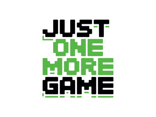 Obraz premium Pixelated green and black text graphic states the popular gaming sentiment Just One More Game repeatedly.
