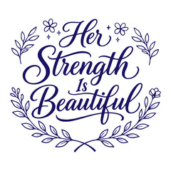 Obraz premium Inspirational International Womens Day quote card featuring elegant navy blue script calligraphy saying Her Strength Is Beautiful with a delicate hand drawn botanical floral wreath