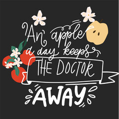 Hand lettering composition with quote &ldquo;An apple a day keeps the doctor away&rdquo; decorated with fruit and leaves. Modern typographic illustration for posters and prints.