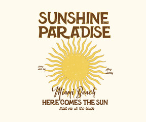 Obraz premium Sunshine Paradise typography Slogan. Miami Beach. Here Comes The Sun. Sun illustration. vintage grunge tecture. hand drawn line illustration.