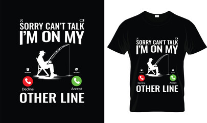 Sorry Can’t Talk I’m On My Other Line Fishing t-shirt design tshirt vector illustration logo apparel typography Fishing funny call screen parody angler silhouette graphic printable vector art for appa © Shati