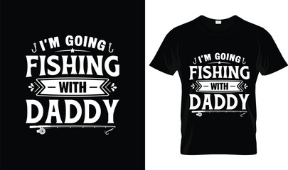 I’m Going Fishing With Daddy T-Shirt Design – Cute Fishing Typography T-shirt Vector Illustration Logo for Family Anglers, Fun Graphic Apparel Design with Bold Lettering and Fishing Theme © Shohagh