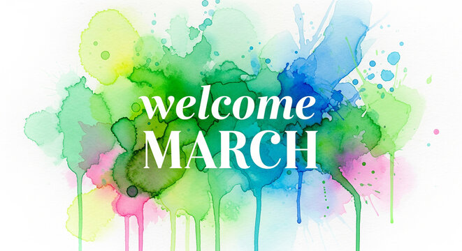 Welcome March watercolor splash background with vibrant paint strokes and spring theme
