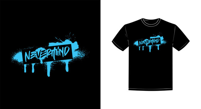 Never Mind Graffiti Street Typography T Shirt Vector
