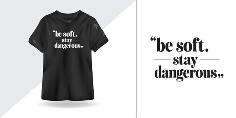 Fototapeta premium Be Soft, Stay Dangerous – Motivational Typography T-Shirt Design