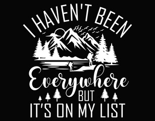 I Haven't Been Everywhere but it&rsquo;s on my list - printable editable vector art file.