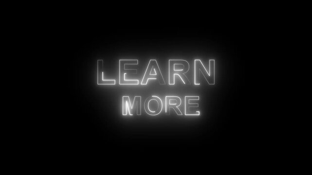 glowing learn more text, 4k video Motion Graphics animation. black background .