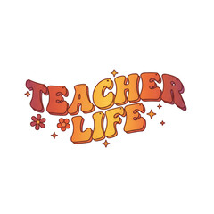 Naklejka premium Retro Teacher Life text with flowers and stars