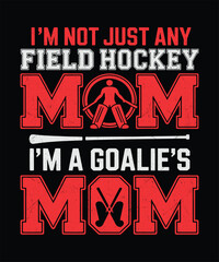 Obraz premium Im Not Just Any Field Hockey Mom Im A Goalies Mom Typography Sports Quote Design for Proud Sports Mom Shirt