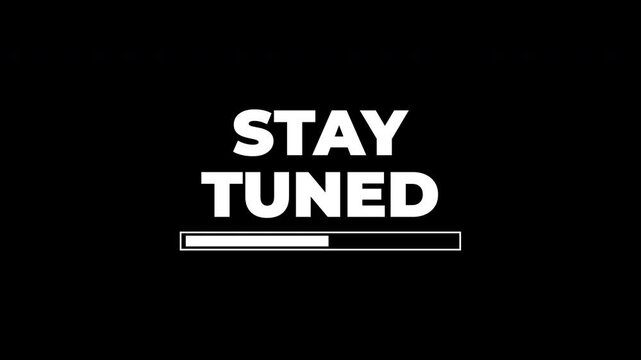 Stay tuned above a progress bar against black. Perfect for websites, presentations, and social media posts about upcoming events or releases.