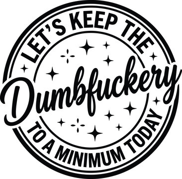 Funny Sarcastic Dumbfuckery Quote Typography Badge