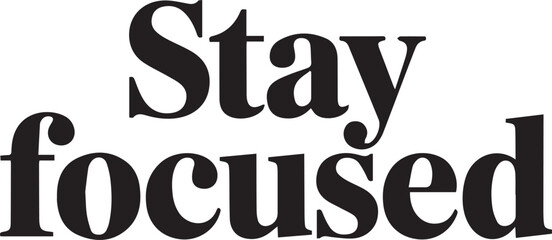 Naklejka premium Motivational Stay Focused Serif Typography Poster