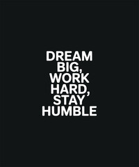 Fototapeta premium Motivational Dream Big Work Hard Stay Humble
