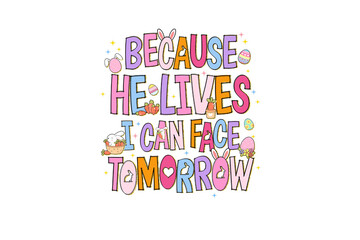 Fototapeta premium Because He Lives I Can Face Tomorrow, Christian Quote Sublimation Design