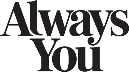 Always You Romantic Typography Quote Design