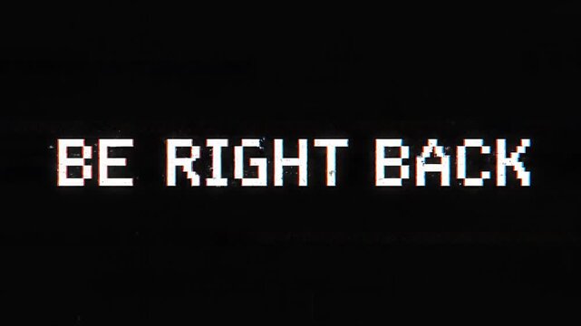 Glitched Be Right Back Screen Message with Digital Distortion