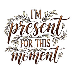 Fototapeta premium I Am Present For This Moment Motivational Quote Botanical Typography Vector