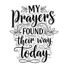 Fototapeta premium My Prayers Found Their Way Today Inspirational Spiritual Quote Hand Lettering Typography Vector Illustration