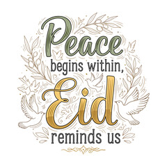 Obraz premium Peace Begins Within Eid Reminds Us Inspirational Islamic Quote with Doves and Olive Branches Vector
