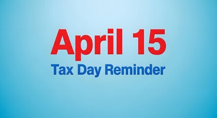 Fototapeta premium April 15 Tax Day Reminder on Blue Background with Red and Blue Text