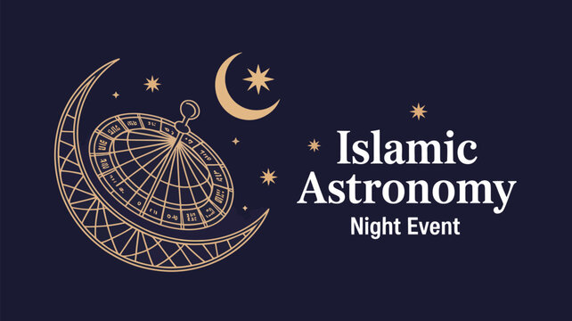 A striking "Islamic Astronomy Night Event" graphic combines a stylized crescent moon adorned with an astrolabe pattern, surrounded by stars on a dark blue background.