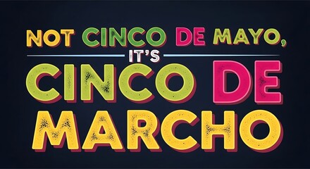 Fototapeta premium Bold humorous typography reading “Not Cinco de Mayo, It’s Cinco de Marcho”