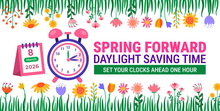 Spring Forward Daylight Saving Time 2026 Reminder Colorful Nature background design. March 8 Calendar and Clock Graphic Featuring Floral Spring Border, Set Your Clocks Ahead One Hour Instruction.