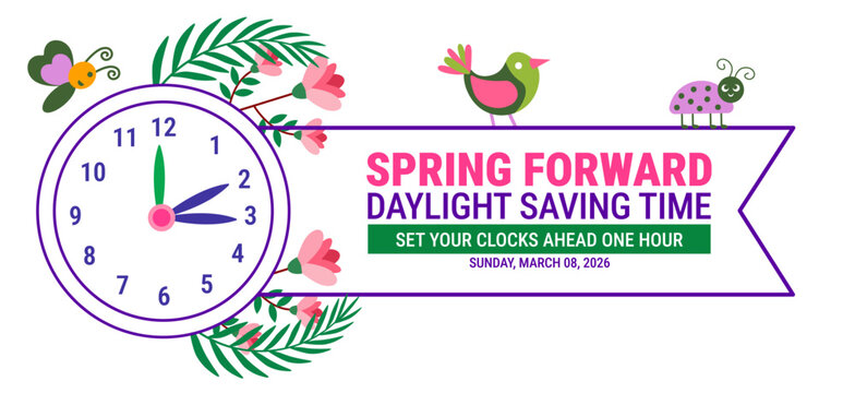Spring Forward Daylight Saving Time 2026 Banner or background. Sunday March 08 Reminder Featuring Clock Graphic, Set Your Clocks Ahead One Hour Instruction, Cute Spring Bird, Butterfly, Ladybug Theme