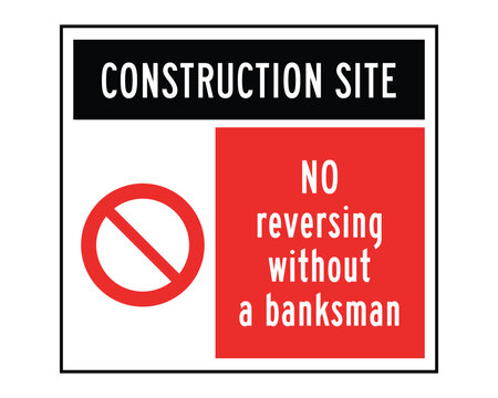 Construction Site No Reversing Without a Banksman Sign &ndash; Prohibition Traffic Safety Notice for Building Sites, Vehicle Control Warning for Contractors and Industrial Work Areas