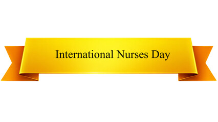International Nurses Day Golden Ribbon Banner , Glossy Yellow Celebration Scroll with Elegant Serif Typography isolated on transparent background for Healthcare Appreciation Event 