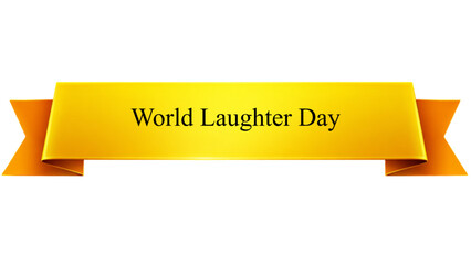 World Laughter Day Golden Ribbon Banner , Glossy Yellow Celebration Scroll with Elegant Serif Typography isolated on transparent background for Happiness Event, Positive Mental Health Campaign 