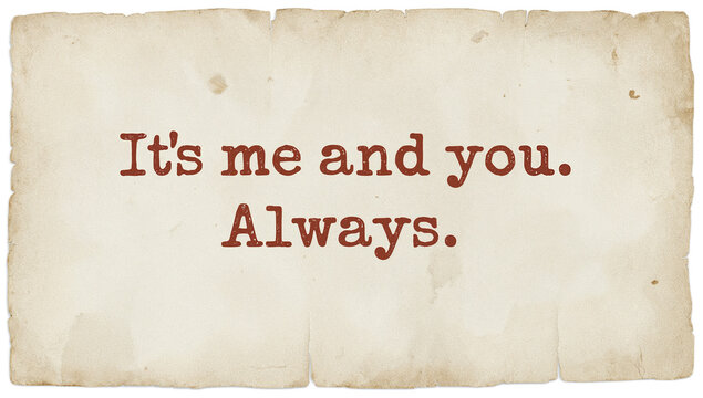 It's me and you. Always. - A romantic quote on a vintage paper background, perfect for expressing eternal love and companionship