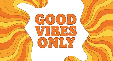 Retro groovy "Good Vibes Only" text with swirling orange and yellow background.
