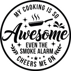 Obraz premium My Cooking Is So Awesome Even The Smoke Alarm Cheers Me On Funny Kitchen Quote Design