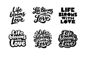 Obraz premium Life blooms with love quote. Set lettering. harmonious lettering variations of the same emblematic concept, each with different artistic