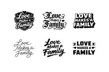 Fototapeta premium Love Makes a Family. Set lettering. harmonious lettering variations of the same emblematic concept, each with different artistic interpretation (Retro vintage