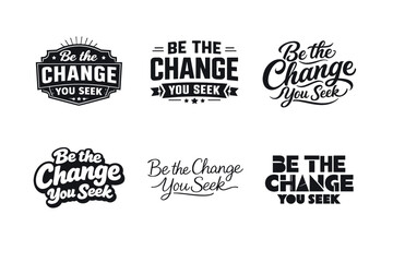 Obraz premium Be the change you seek lettering. Set lettering. harmonious lettering variations of the same emblematic concept, each with different artistic interpretation