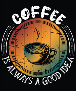 Coffee is always a good idea Graphic Design