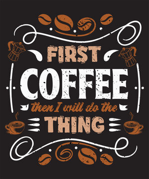 First I Drink Coffee Then I Do The Things 4 Graphic Design