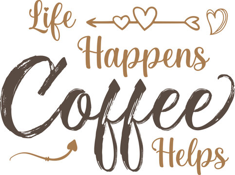 Life Happens Coffee Helps Graphic Design
