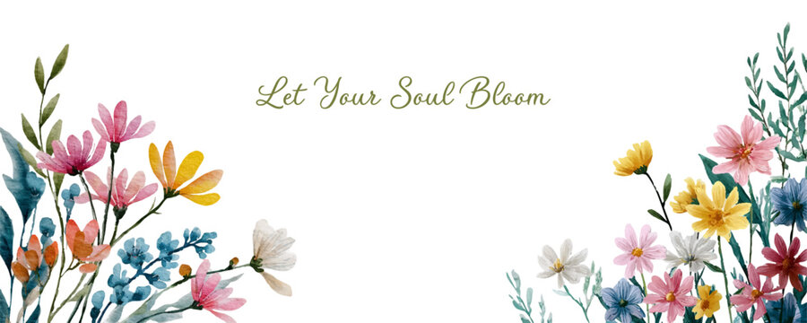 Watercolor wildflowers and green leaves form a vibrant hand painted floral border on white, framing the inspirational quote let your soul bloom for growth and joy